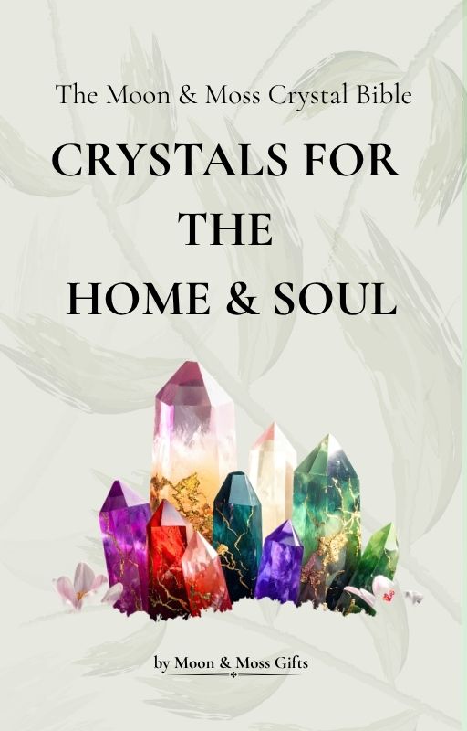 The Moon & Moss Crystal Bible: Crystals for the Home & Soul